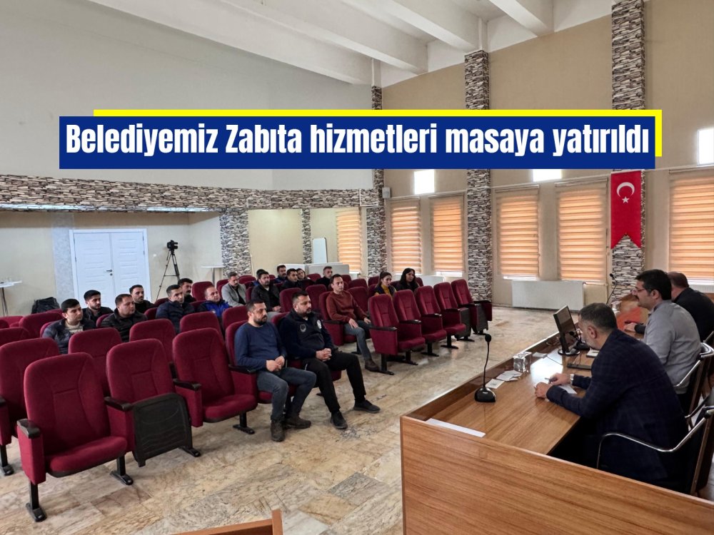 Belediyemiz Zabıta hizmetleri masaya yatırıldı