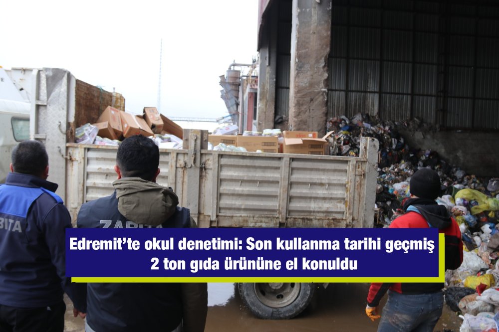 Edremit’te okul denetimi: Son kullanma tarihi geçmiş 2 ton gıda ürününe el konuldu